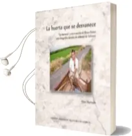 Descargar AudioLibro La Huerta que se Desvanece: La Barraca y Otras Novelas de Blasco Ibañez Ante Fotografias Actuales de l Horta de Valencia de Alex Hurtado año 2012