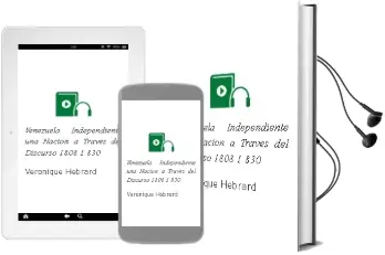 Descargar AudioLibro Venezuela Independiente: Una Nacion a Traves del Discurso (1808-1 830) de Veronique Hebrard año 2012