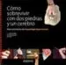 AudioLibro Como Sobrevivir con dos Piedras y un Cerebro: Manual Practico de Arqueologia Experimental de Miguel Angel Perez Moral