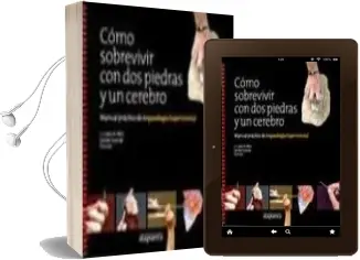 Descargar AudioLibro Como Sobrevivir con dos Piedras y un Cerebro: Manual Practico de Arqueologia Experimental de Miguel Angel Perez Moral año 2012