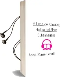 Descargar AudioLibro El Leon y el Cazador: Histora del Africa Subsahariana de Anna Maria Gentili año 2012