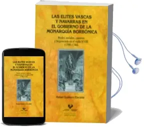 Descargar AudioLibro Las Elites Vascas y Navarras en el Gobierno de la Monarquia Borbo Nica de Rafael Guerrero Elecalde año 2012