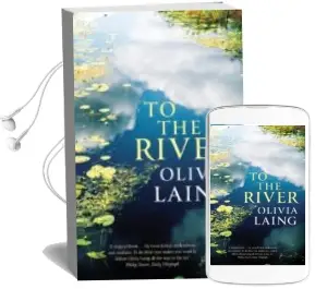 Descargar AudioLibro To the River: A Journey Beneath the Surface de Olivia Laing año 2012