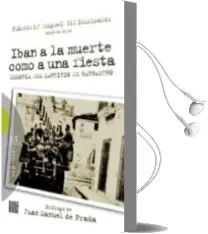 Descargar AudioLibro Iban a la Muerte Como una Fiesta: Memoria del Martirio de Barbast ro de Placido Maria Gil Imirizaldu año 2012