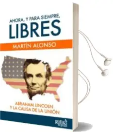 Descargar AudioLibro Ahora, y para Siempre, Libres. Abraham Lincoln y la Causa de la u Nion de Martin Alonso año 2012