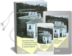 Descargar AudioLibro Estructura Urbana y Organizacion Productiva en la Alhambra Durant e el Antiguo Regimen de Esther Galera Mendoza año 2013