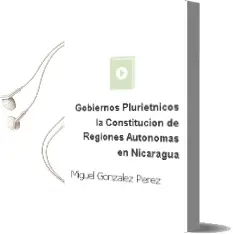 Descargar AudioLibro Gobiernos Plurietnicos: La Constitucion de Regiones Autonomas en Nicaragua de Miguel Gonzalez Perez año 2013
