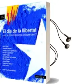 Descargar AudioLibro El dia de la Llibertat. com Sera la Catalunya Independent? de Varios Autores año 2013
