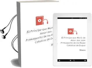 Descargar AudioLibro El Principe que Murio de Amor: Don Juan, Primogenito de los Reyes Catolicos de Duque De Maura año 2013