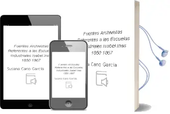 Descargar AudioLibro Fuentes Archivistas Referentes a las Escuelas Industriales Isabel Inas (1850-1867) de Susana Cano Garcia año 2013
