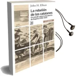 Descargar AudioLibro La Rebelion de los Catalanes (2ª Ed.): Un Estudio de la Decadenci a de España (1598-1640) de John H. Elliott año 2013