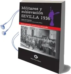 Descargar AudioLibro Militares y Sublevacion Sevilla 1936: Causas, Personajes, Prepara Cion y Desarrollo de Joaquin Gil Honduvilla año 2013