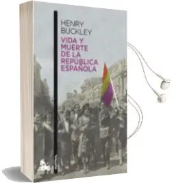 Descargar AudioLibro Vida y Muerte de la Republica Española de Henry Buckley año 2013