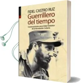 Descargar AudioLibro Guerrillero del Tiempo: Conversaciones con el Lider Historico de la Revolucion Cubana de Fidel Castro Ruiz año 2013