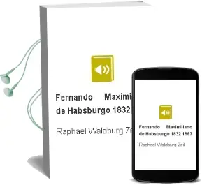 Descargar AudioLibro Fernando Maximiliano de Habsburgo (1832-1867) de Raphael Waldburg Zeil año 2013