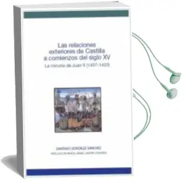 Descargar AudioLibro Relaciones Exteriores de Castilla a Comienzos Delsiglo xv, las de Santiago Sanchez Gonzalez año 2013