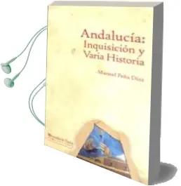 Descargar AudioLibro Andalucia: Inquisicion y Varia Historia de Manuel Peña Diaz año 2013