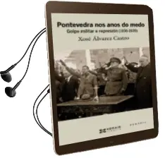 Descargar AudioLibro Pontevedra nos Anos de Medo. Golpe Militar e Represion (1936-1939 ) de Xose Alvarez Castro año 2013