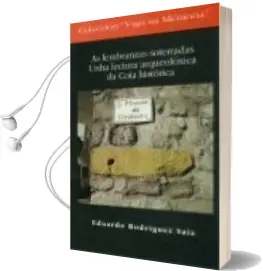 Descargar AudioLibro As Lembranzas Soterradas: Unha Lectura Arqueoloxica da Coia Histo Rica de Eduardo Rodriguez Saiz año 2013