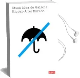 Descargar AudioLibro Outra Idea de Galicia de Miguel Anxo Murado año 2013