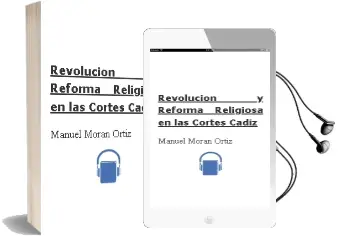 Descargar AudioLibro Revolucion y Reforma Religiosa en las Cortes Cadiz de Manuel Moran Ortiz año 2013