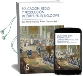 Descargar AudioLibro Educacion, Redes y Produccion de Elites en el Siglo Xviii de Jose Maria Imizcoz Beunza; Alvaro Chaparro Sainz año 2013