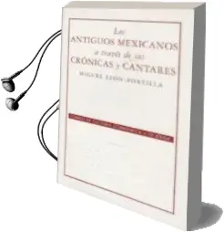 Descargar AudioLibro Los Antiguos Mexicanos a Traves de sus Cronicas y Cantares (7ª ed .) de Miguel Leon Portilla año 2013