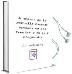 Descargar AudioLibro A Traves de la Metralla: Escenas Vividas en los Frentes y en la r Etaguardia de Armand Guerra año 2013
