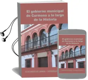 Descargar AudioLibro El Gobierno Municipal de Carmona a lo Largo de la Historia. de Varios Autores año 2013