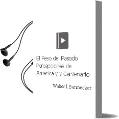 Descargar AudioLibro El Peso del Pasado, Percepciones de America y v Centenario de Walter L. Bermecker año 2013