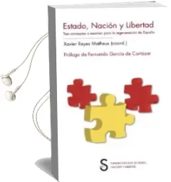 Descargar AudioLibro Estado, Nacion y Libertad. Tres Conceptos a Examen para la Regene Racion de España de Xavier Reyes Matheus año 2013