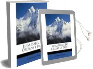 Descargar AudioLibro Luis i y Luisa Isabel de Orleans: El Reinado Relampago de Alfonso Danvila año 2013