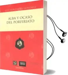 Descargar AudioLibro Alba y Ocaso del Porfiriato de Luis Gonzalez Y Gonzalez año 2013