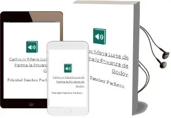 Descargar AudioLibro Carlos iv, Maria Luisa de Parma: La Privanza de Godoy de Felicidad Sanchez Pacheco año 2013