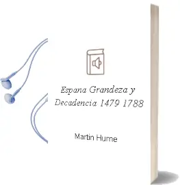 Descargar AudioLibro España, Grandeza y Decadencia (1479-1788) de Martin Hume año 2013