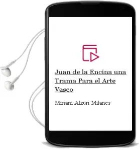 Descargar AudioLibro Juan de la Encina: Una Trama para el Arte Vasco de Miriam Alzuri Milanes año 2013