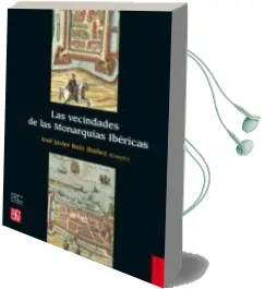 Descargar AudioLibro Las Vecindades de las Monarquias Ibericas de Jose Javier Ruiz Ibañez año 2013