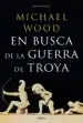 AudioLibro En Busca de la Guerra de Troya: Como y por que Arrastro a Millnes al Abismo de Michael Wood