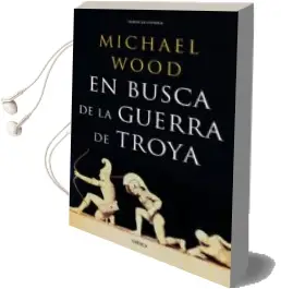 Descargar AudioLibro En Busca de la Guerra de Troya: Como y por que Arrastro a Millnes al Abismo de Michael Wood año 2013