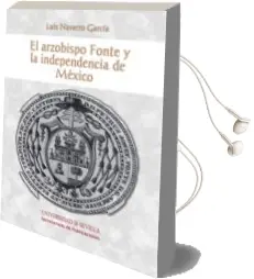 Descargar AudioLibro El Arzobispo Fonte y la Independencia de México de L. Navarro Garcia año 2014
