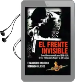Descargar AudioLibro El Frente Invisible: Guerrilleros Republicanos 1936-1939: De los Niños e la Noche al xiv Cuerpo de Francisco Cabrera año 2014