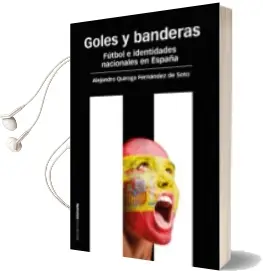 Descargar AudioLibro Goles y Banderas: Futbol e Identidades Nacionales en España de Alejandro Quiroga Fernandez año 2014