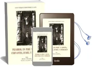 Descargar AudioLibro Pizarros, en Peru y España, Cervantes, Zumel y Zurbaran de Luis Vazquez Fernandez año 2014