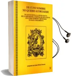 Descargar AudioLibro De Cuyo Nombre no Quiero Acordarme: En el que se Desvela la Fecha Exacta de la Descomunal Aventura de don Quijote de Jesus Muñoz Romero año 2014