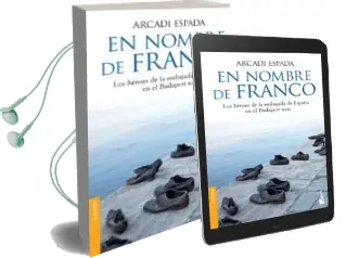 Descargar AudioLibro En Nombre de Franco: Los Heroes de la Embajada de España en el bu Dapest Nazi de Arcadi Espada año 2014