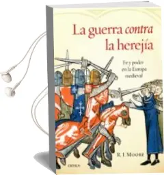 Descargar AudioLibro La Guerrra Contra la Herejia: Fe y Poder en la Europa Medieval de R.I. Moore año 2014