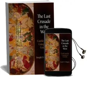 Descargar AudioLibro The Last Crusade in the West Castile and the Conquest of Granada de Joseph F. O Callaghan año 2014