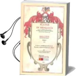 Descargar AudioLibro Pleitos de Hidalguia que se Conservan en el Archivo de la Real ch Ancilleria de Valladolid Siglo Xvii Reinado de Felipe iv (Vol. 1) de Manuel Ladron De Guevara E Isasa año 2014