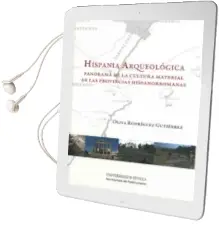 Descargar AudioLibro Hispania Arqueologica. Panorama de la Cultura Material de las pro Vincias Hispanorromanas (+C.D.) de Oliva Rodriguez Gutierrez año 2014