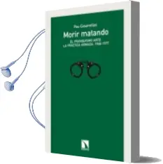 Descargar AudioLibro Morir Matando: El Franquismo Ante la Practica Armada, 1968-1977 de Pau Casanellas año 2014